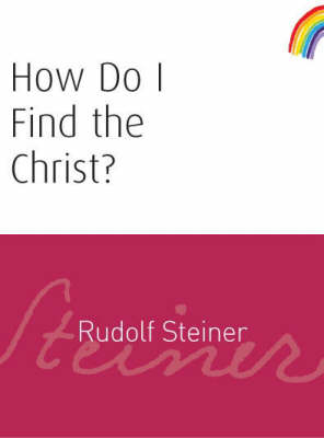 How Do I Find the Christ? - Rudolf Steiner