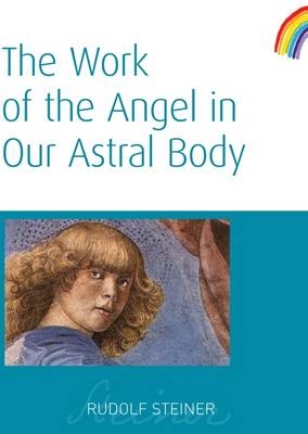 The Work of the Angel in Our Astral Body - Rudolf Steiner