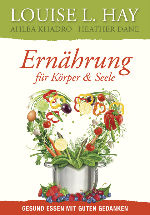 Ern&auml;hrung f&uuml;r K&ouml;rper und Seele - Louise Hay, Ahlea Khadro, Heather Dane