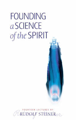 Founding a Science of the Spirit - Rudolf Steiner