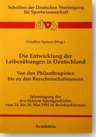 Die Entwicklung der Leibesübungen in Deutschland. Von den Philanthropisten bis zu den Burschenschaftsturnern