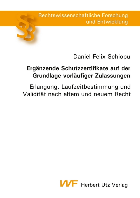 Erg&auml;nzende Schutzzertifikate auf der Grundlage vorl&auml;ufiger Zulassungen -  Daniel Felix Schiopu