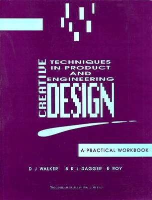 Creative Techniques in Product and Engineering Design - D J Walker, B K J Dagger, R. Roy