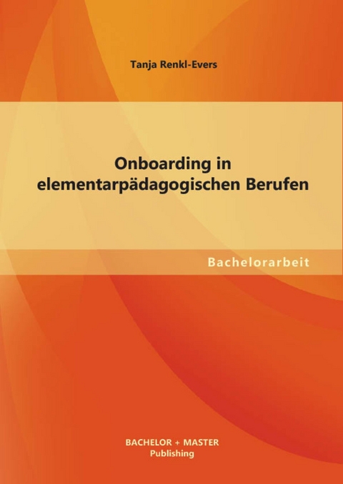 Onboarding in elementarp&auml;dagogischen Berufen -  Tanja Renkl-Evers