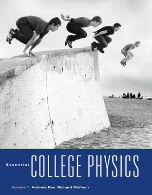 Essential College Physics - Andrew Rex, Richard Wolfson