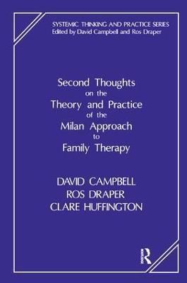 Second Thoughts on the Theory and Practice of the Milan Approach to Family Therapy - David Campbell, Ros Draper, Clare Huffington