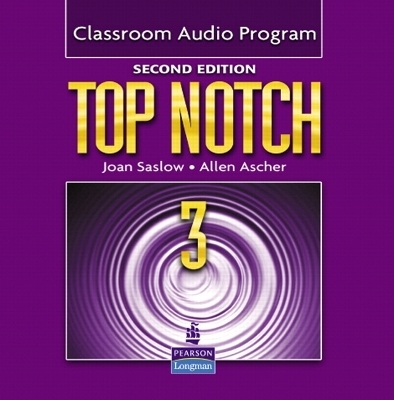 Top Notch 3 Classroom Audio Program - Joan M. Saslow, Allen Ascher