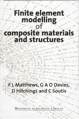 Finite Element Modelling of Composite Materials and Structures - F L Matthews, G A O Davies, D Hitchings, C Soutis