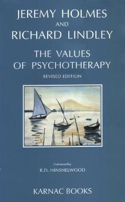 The Values of Psychotherapy - Jeremy Holmes, Richard Lindley