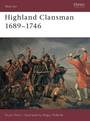 Highland Clansman 1689&ndash;1746 - Stuart Reid