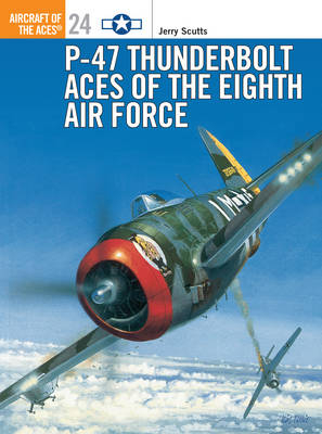 P-47 Thunderbolt Aces of the Eighth Air Force - Jerry Scutts