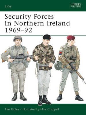 Security Forces in Northern Ireland 1969&ndash;92 - Tim Ripley