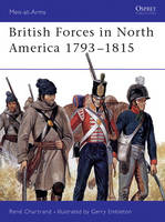 British Forces in North America 1793–1815 - René Chartrand