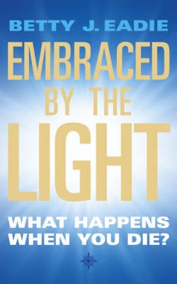 Embraced By The Light - Betty J. Eadie