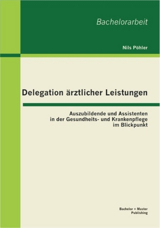 Delegation ärztlicher Leistungen: Auszubildende und Assistenten in der Gesundheits- und Krankenpflege im Blickpunkt