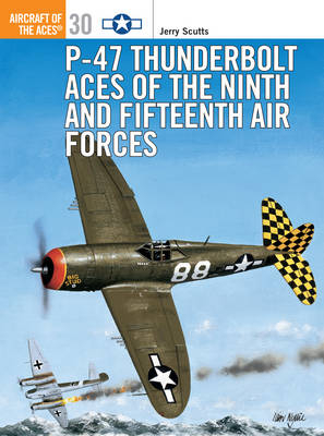 P-47 Thunderbolt Aces of the Ninth and Fifteenth Air Forces - Jerry Scutts