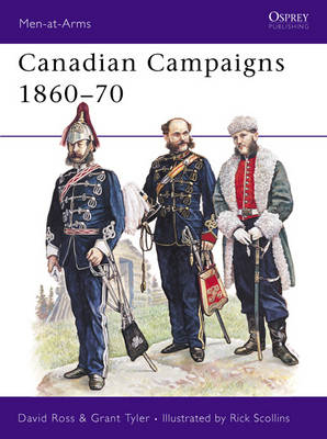 Canadian Campaigns 1860&ndash;70 - David Ross, Grant Tyler