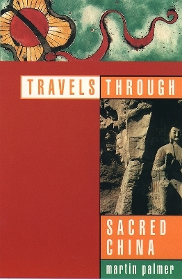 Travels Through Sacred China - Martin Palmer