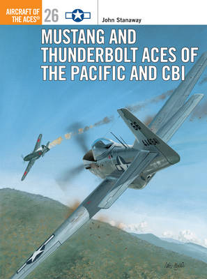 Mustang and Thunderbolt Aces of the Pacific and CBI - John Stanaway