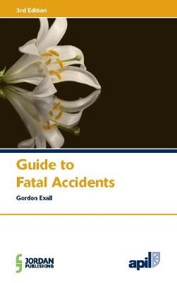 APIL Guide to Fatal Accidents - Gordon Exall