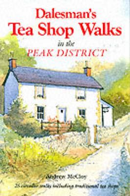 Dalesman's Tea Shop Walks in the Peak District - Andrew McCloy