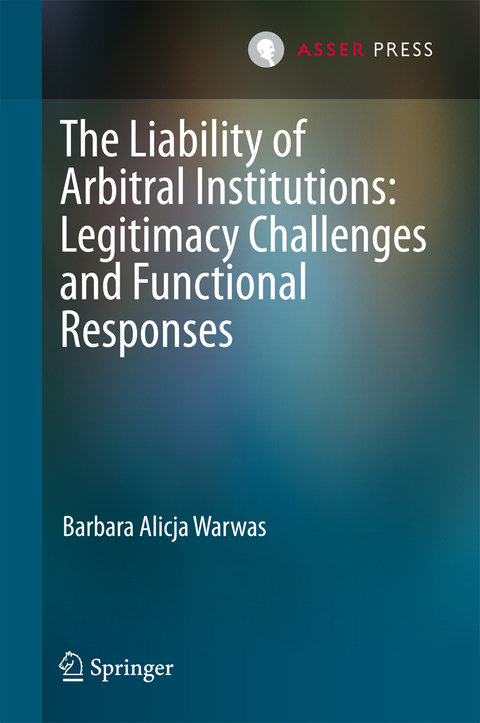 Liability of Arbitral Institutions: Legitimacy Challenges and Functional Responses -  Barbara Alicja Warwas