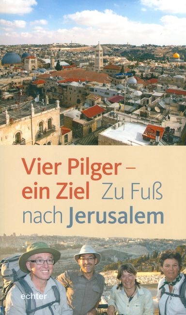 Vier Pilger - ein Ziel - Hildegard Aepli, Esther Rüthemann, Christian Rutishauser, Franz Mali