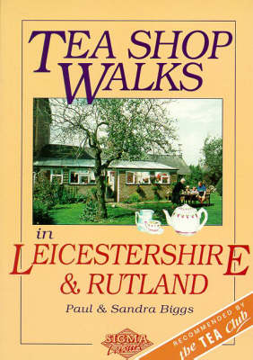 Tea Shop Walks in Leicestershire and Rutland - Paul Biggs, Sandra Biggs