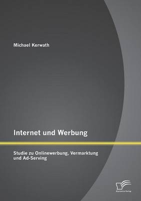 Internet und Werbung: Studie zu Onlinewerbung, Vermarktung und Ad-Serving