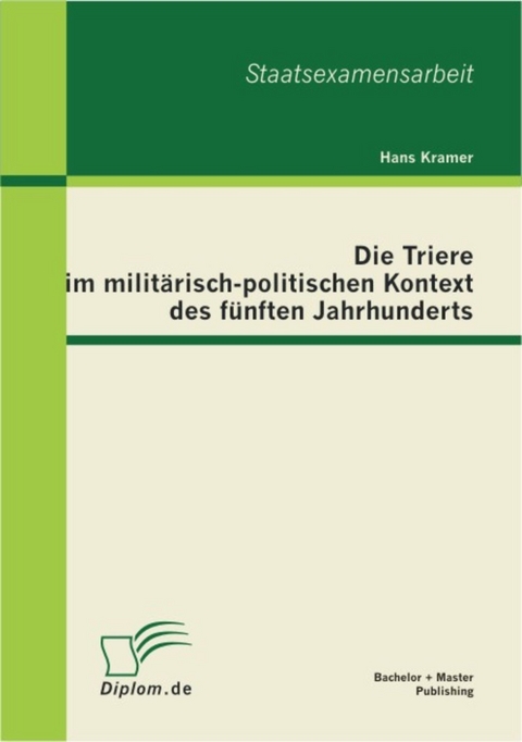 Die Triere im milit&auml;risch-politischen Kontext des f&uuml;nften Jahrhunderts -  Hans Kramer