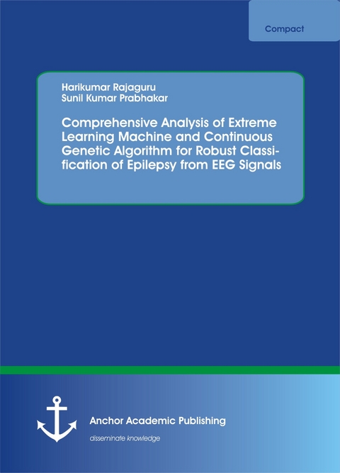 Comprehensive Analysis of Extreme Learning Machine and Continuous Genetic Algorithm for Robust Classification of Epilepsy from EEG Signals -  Harikumar Rajaguru,  Sunil Kumar Prabhakar