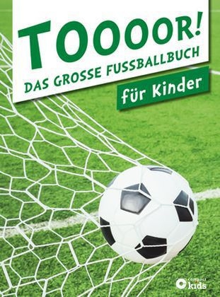 TOOOOR! - Das gro&szlig;e Fu&szlig;ballbuch f&uuml;r Kinder - Johannes Bux, Birgit Brauburger, Dr. Matthias Feldbaum