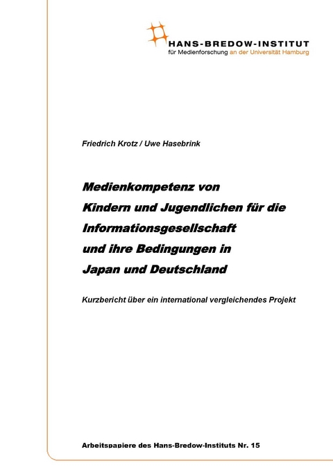 Medienkompetenz von Kindern und Jugendlichen f&uuml;r die Informationsgesellschaft und ihre Bedingungen in Japan und Deutschland - Friedrich Krotz, Uwe Hasebrink