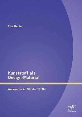 Kunststoff als Design-Material: Wohnkultur im Stil der 1968er - Elke Beilfu&Atilde;
