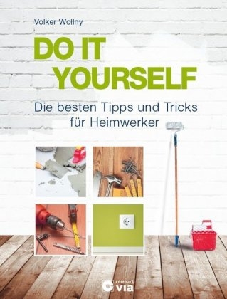 DO IT YOURSELF - Die besten Tipps und Tricks für Heimwerker - Volker Wollny