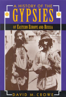 A History of the Gypsies of Eastern Europe and Russia - David Crowe
