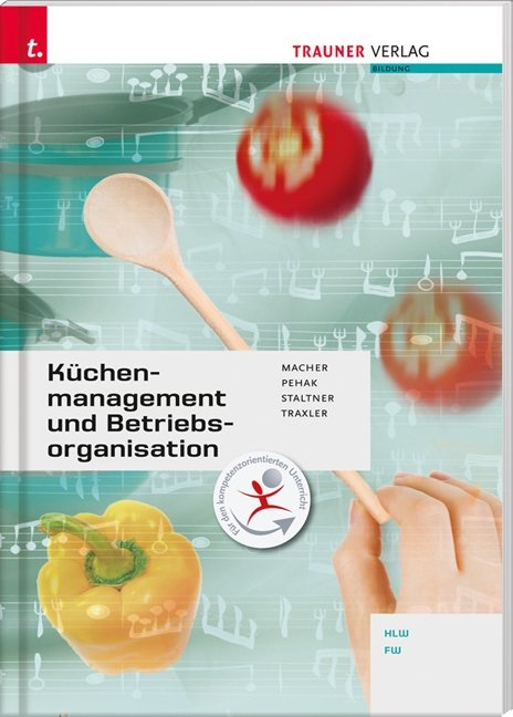 K&uuml;chenmanagement und Betriebsorganisation - Roswitha Macher, Andrea Staltner, Sylvia Pehak, Elfriede Derflinger-Traxler