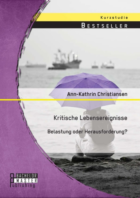 Kritische Lebensereignisse: Belastung oder Herausforderung? -  Ann-Kathrin Christiansen