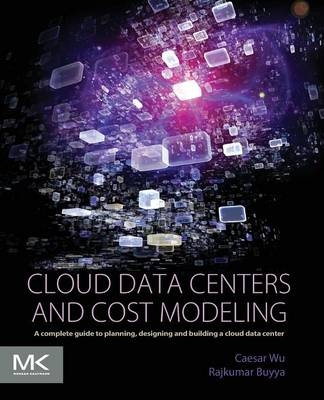 Cloud Data Centers and Cost Modeling - Caesar Wu, Rajkumar Buyya
