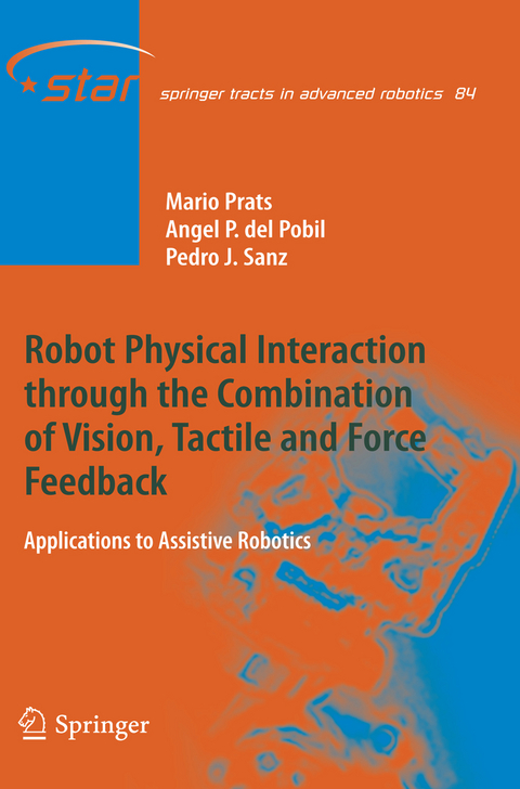 Robot Physical Interaction through the combination of Vision, Tactile and Force Feedback - Mario Prats, &Aacute;ngel P. del Pobil, Pedro J. Sanz