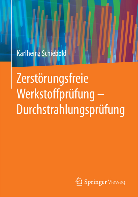 Zerst&ouml;rungsfreie Werkstoffpr&uuml;fung - Durchstrahlungspr&uuml;fung - Karlheinz Schiebold