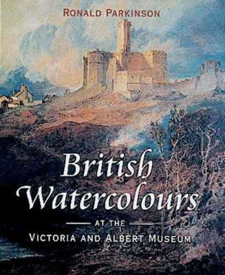 British Watercolours at the Victoria and Albert Museum - Ronald Parkinson