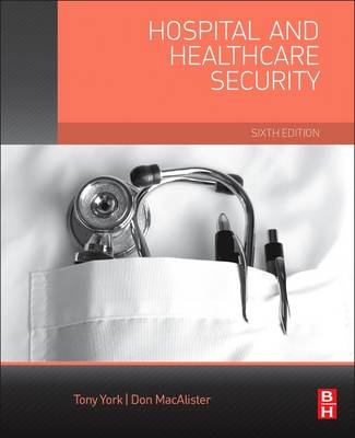 Hospital and Healthcare Security - Tony W. York, Don MacAlister