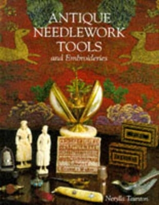 Antique Needlework Tools and Embroideries - Nerylla Taunton