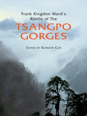 Frank Kingdon Ward's Riddle of the Tsangpo Gorges - Kenneth Cox, Ken Storm Jr., Ian Baker