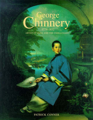 George Chinnery 1744-1852: Artist of India and the China Coast