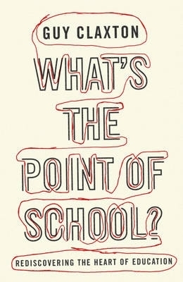 What's the Point of School? - Guy Claxton