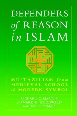 Defenders of Reason in Islam - Richard C. Martin, Mark Woodward, Dwi S. Atmaja