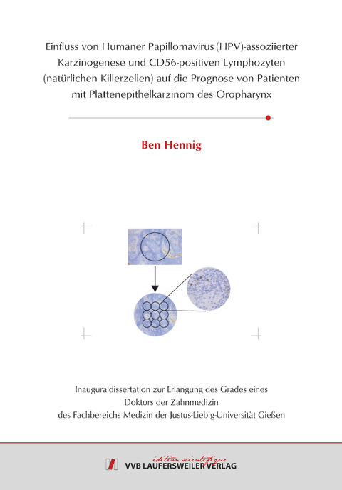 Einfluss von Humaner Papillomavirus (HPV)-assoziierter Karzinogenese und CD56-positiven Lymphozyten (nat&uuml;rlichen Killerzellen) auf die Prognose von Patienten mit Plattenepithelkarzinom des Oropharynx - Ben Hennig