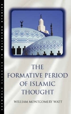 The Formative Period of Islamic Thought - W. Montgomery Watt